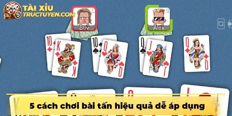 5 cách chơi bài tấn hiệu quả cho người mới dễ áp dụng